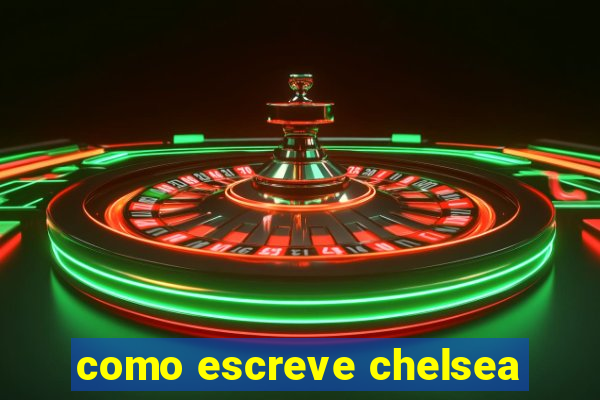 como escreve chelsea