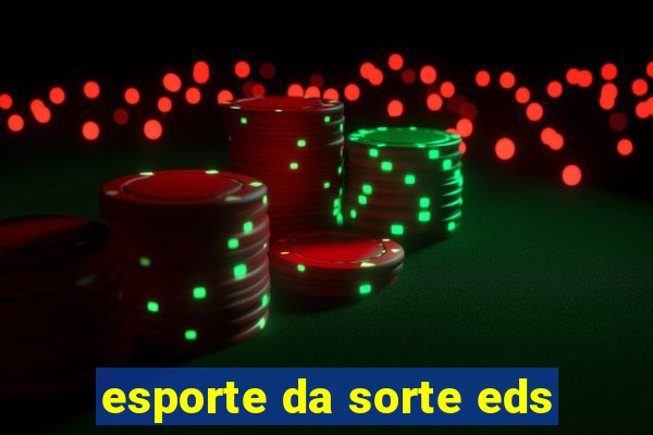 esporte da sorte eds