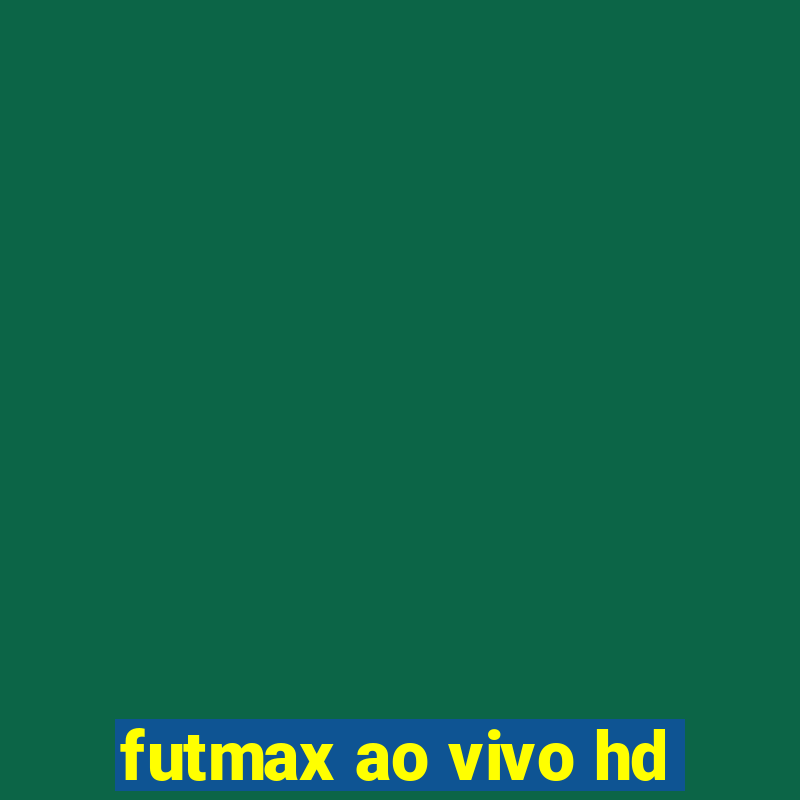 futmax ao vivo hd