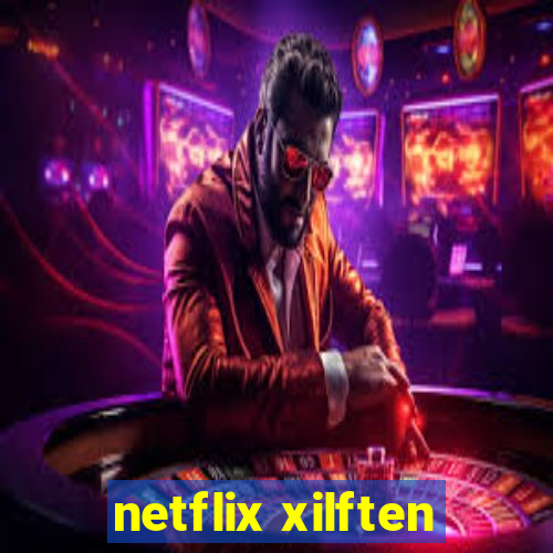 netflix xilften