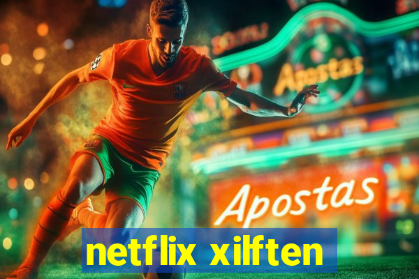 netflix xilften