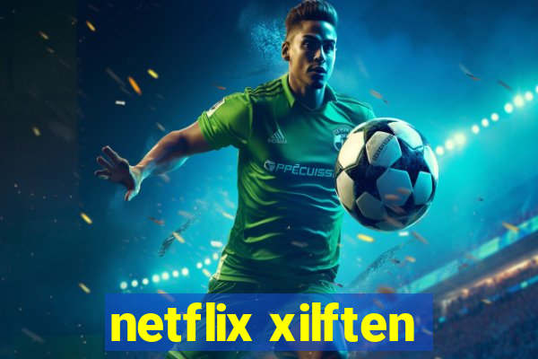 netflix xilften