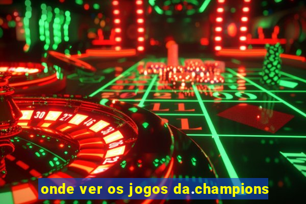 onde ver os jogos da.champions