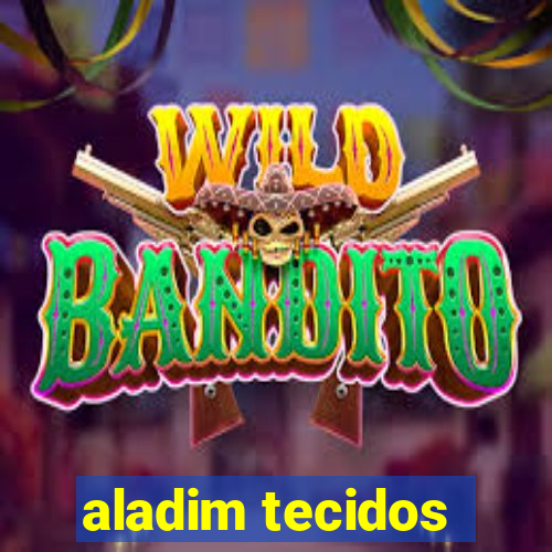 aladim tecidos