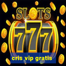 cris vip gratis