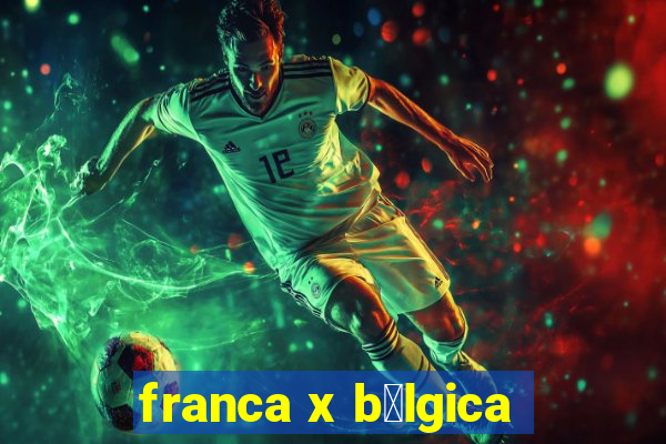 franca x b茅lgica