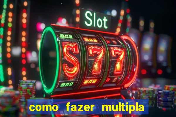 como fazer multipla na estrela bet