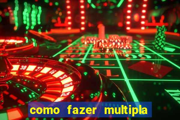 como fazer multipla na estrela bet