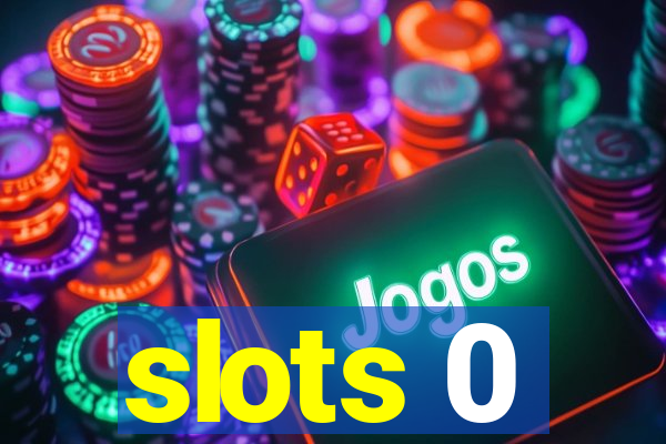 slots 0