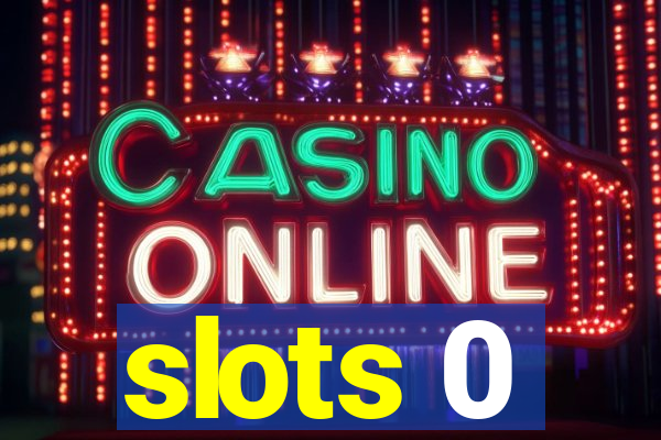 slots 0