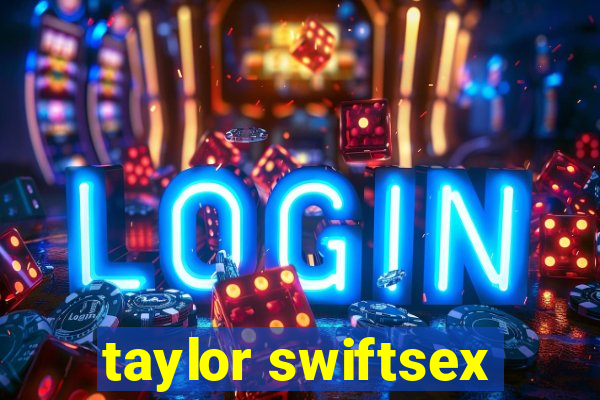 taylor swiftsex