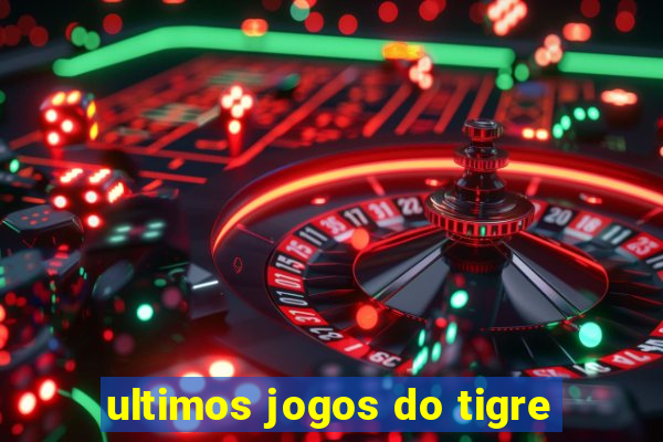 ultimos jogos do tigre