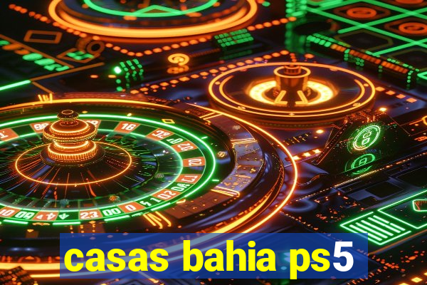 casas bahia ps5