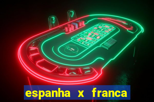 espanha x franca aonde assistir