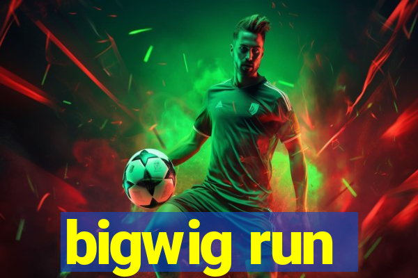 bigwig run