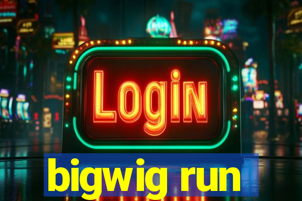 bigwig run