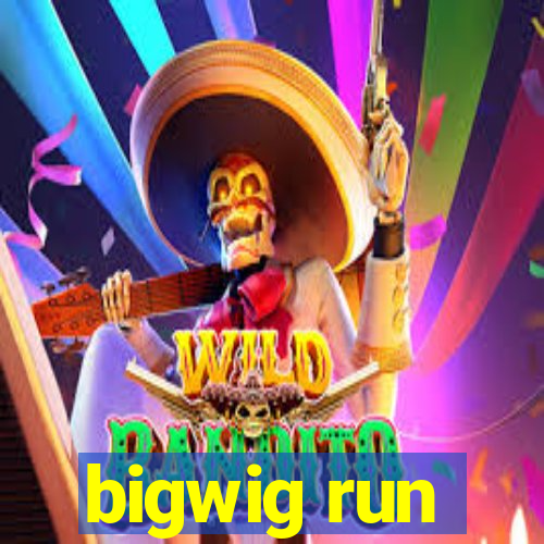 bigwig run