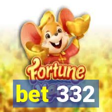 bet 332