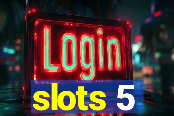 slots 5