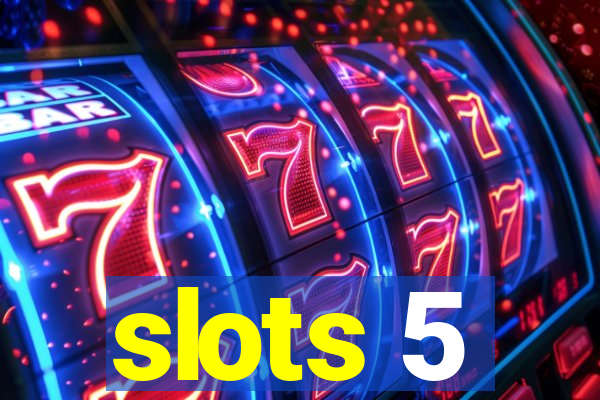 slots 5