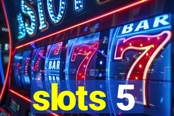 slots 5