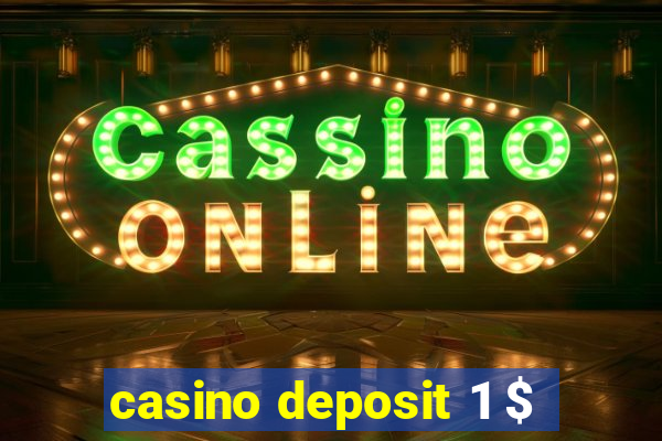 casino deposit 1 $