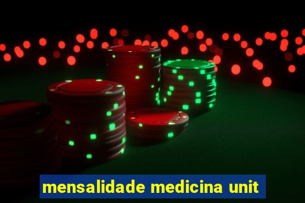 mensalidade medicina unit