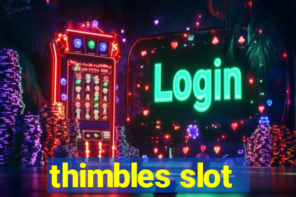 thimbles slot