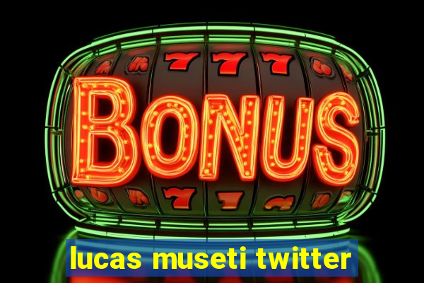 lucas museti twitter