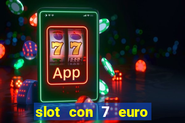 slot con 7 euro senza deposito