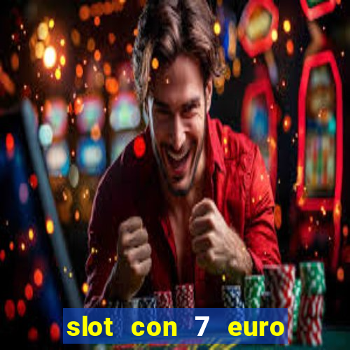 slot con 7 euro senza deposito