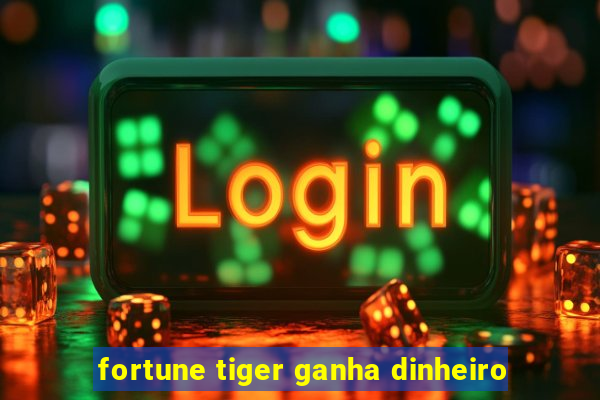 fortune tiger ganha dinheiro