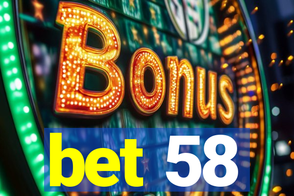 bet 58