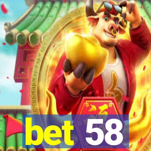 bet 58