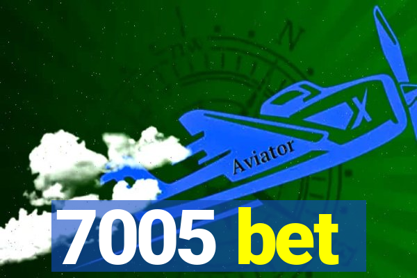 7005 bet