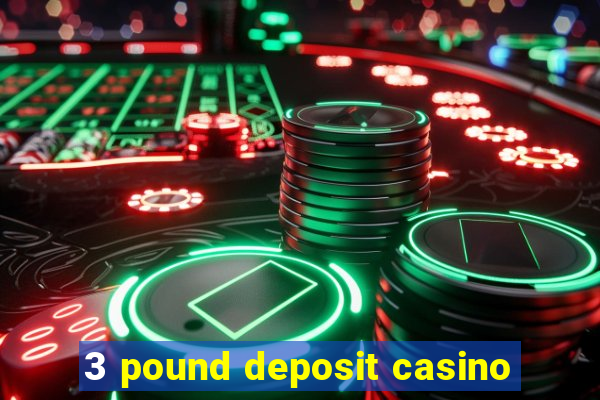 3 pound deposit casino