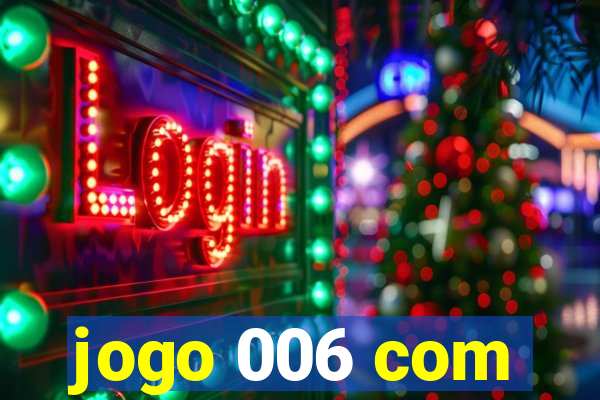 jogo 006 com