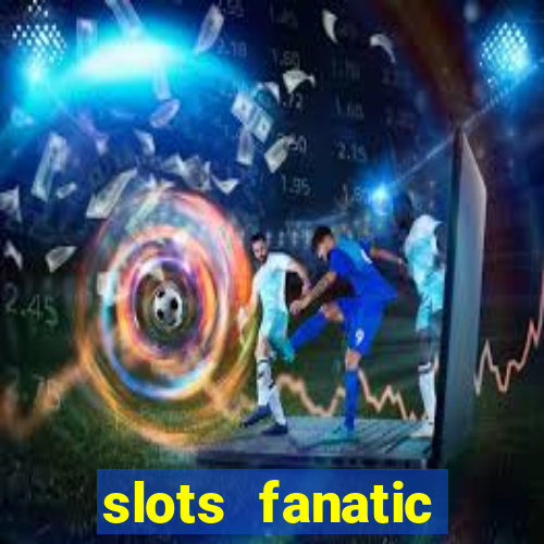 slots fanatic online spin free