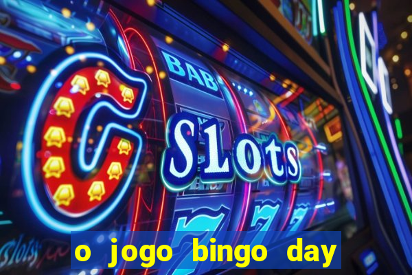 o jogo bingo day paga mesmo