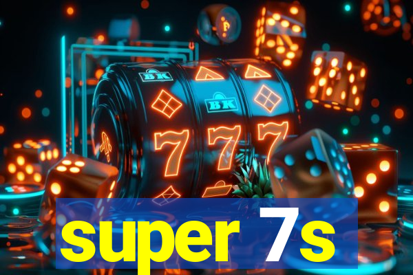 super 7s