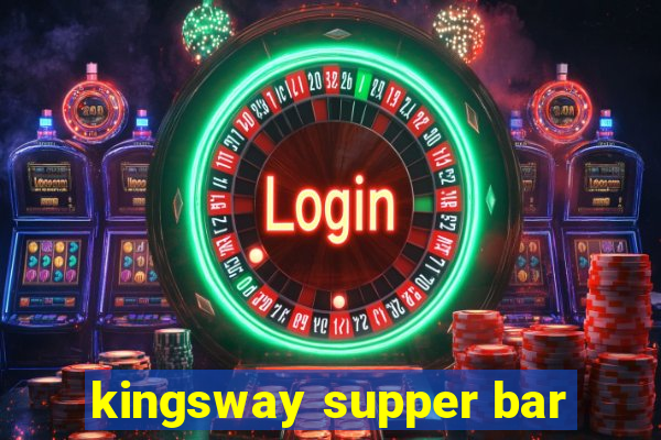 kingsway supper bar