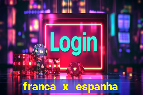 franca x espanha ao vivo