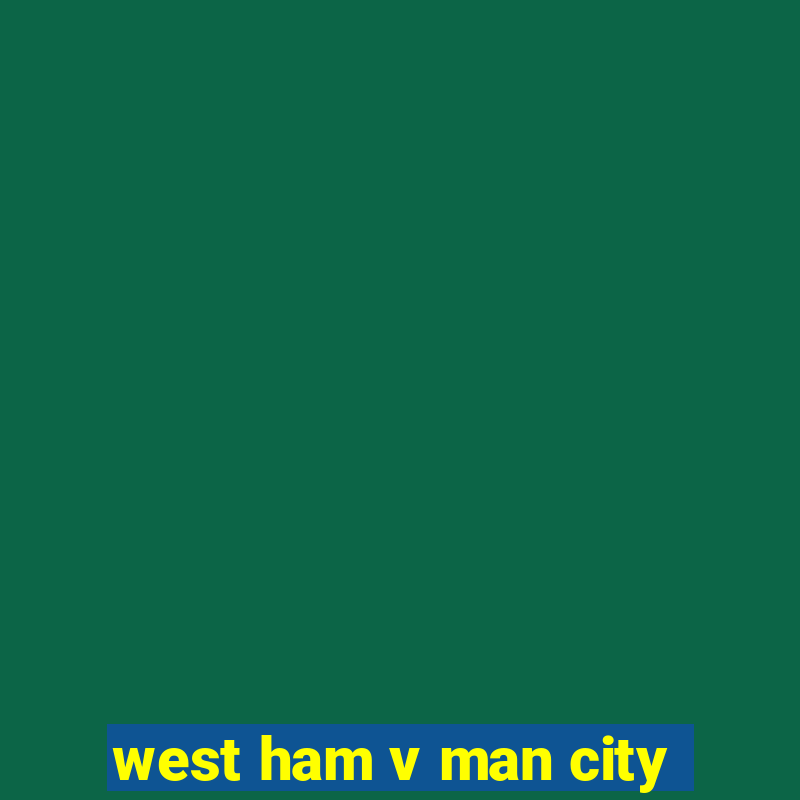 west ham v man city