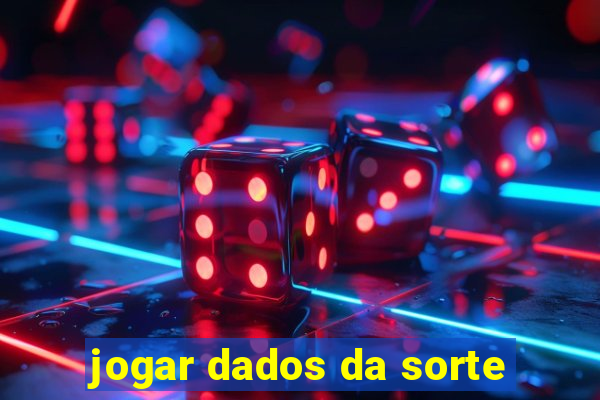 jogar dados da sorte