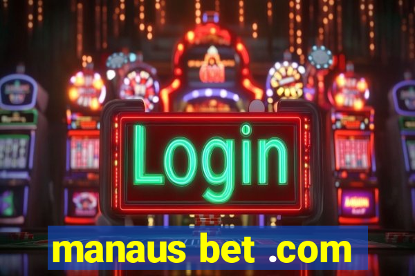 manaus bet .com