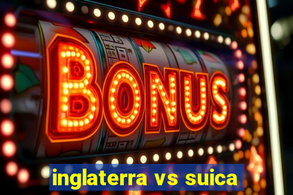 inglaterra vs suica