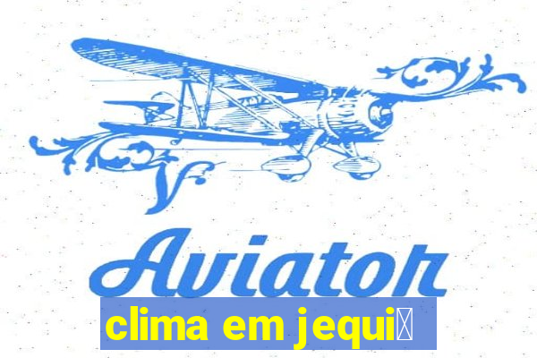 clima em jequi茅