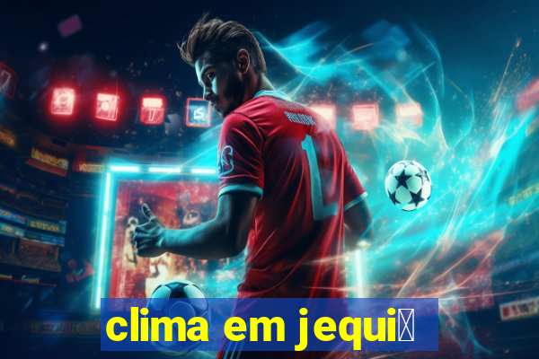 clima em jequi茅