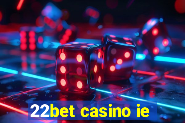 22bet casino ie