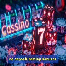 no deposit betting bonuses